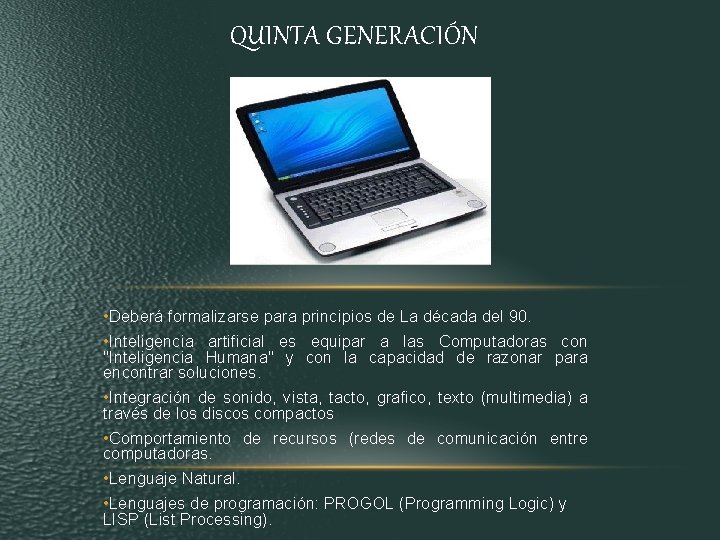 QUINTA GENERACIÓN • Deberá formalizarse para principios de La década del 90. • Inteligencia QUINTA GENERACIÓN • Deberá formalizarse para principios de La década del 90. • Inteligencia