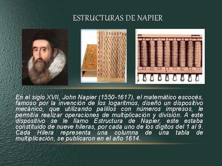 ESTRUCTURAS DE NAPIER En el siglo XVII, John Napier (1550 -1617), el matemático escocés, ESTRUCTURAS DE NAPIER En el siglo XVII, John Napier (1550 -1617), el matemático escocés,