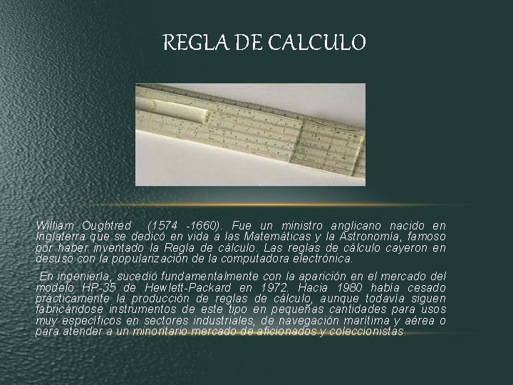 REGLA DE CALCULO William Oughtred (1574 -1660). Fue un ministro anglicano nacido en Inglaterra REGLA DE CALCULO William Oughtred (1574 -1660). Fue un ministro anglicano nacido en Inglaterra