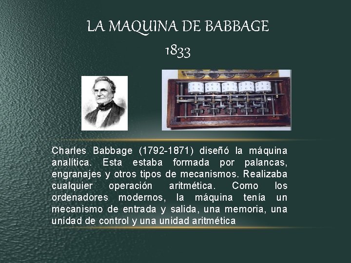 LA MAQUINA DE BABBAGE 1833 Charles Babbage (1792 -1871) diseñó la máquina analítica. Esta LA MAQUINA DE BABBAGE 1833 Charles Babbage (1792 -1871) diseñó la máquina analítica. Esta