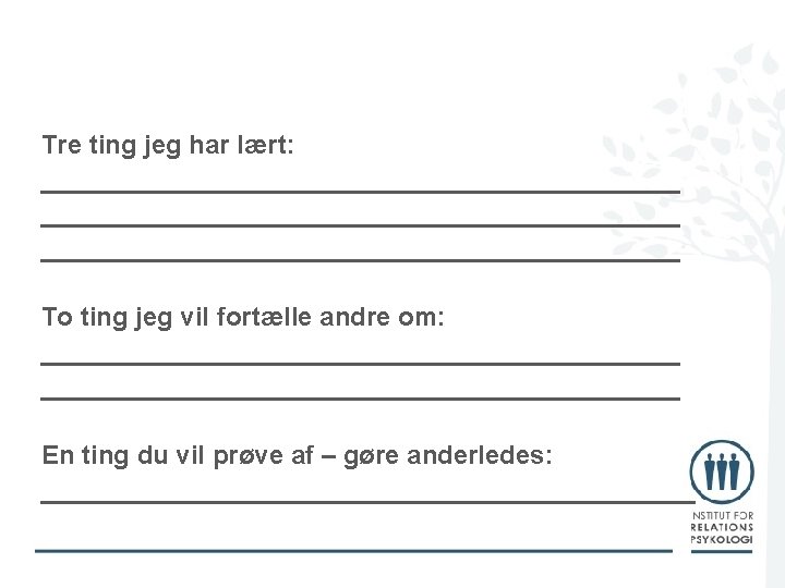 Tre ting jeg har lært: ____________________________________________ To ting jeg vil fortælle andre om: ____________________________________________