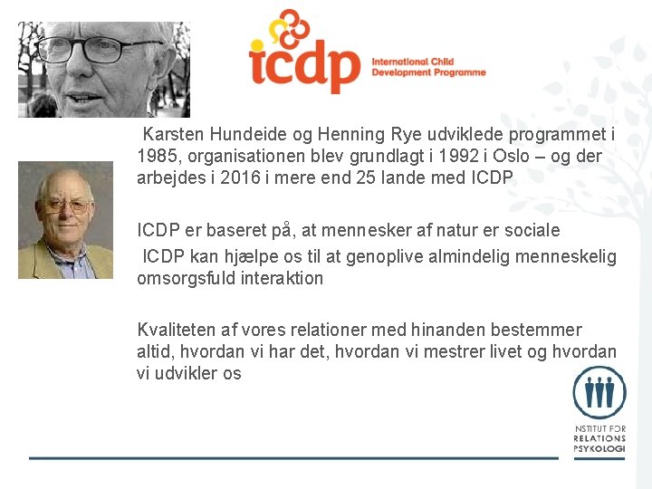 Karsten Hundeide og Henning Rye udviklede programmet i 1985, organisationen blev grundlagt i 1992