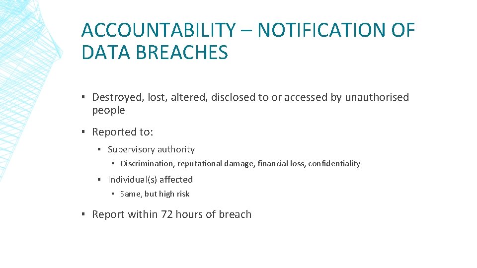 ACCOUNTABILITY – NOTIFICATION OF DATA BREACHES ▪ Destroyed, lost, altered, disclosed to or accessed