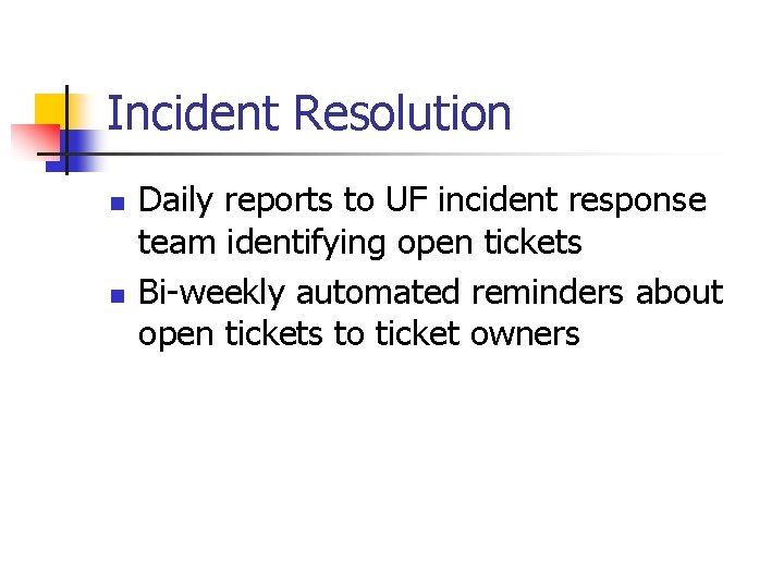 Incident Resolution n n Daily reports to UF incident response team identifying open tickets