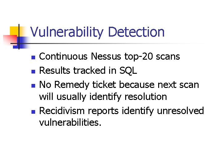 Vulnerability Detection n n Continuous Nessus top-20 scans Results tracked in SQL No Remedy