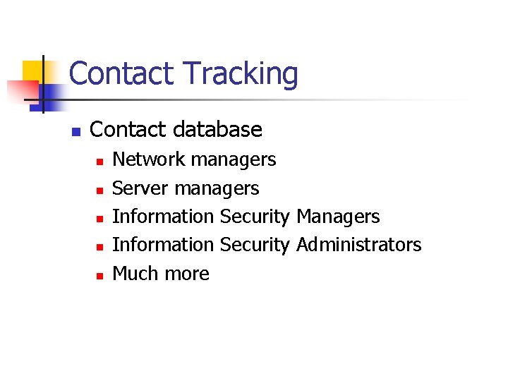 Contact Tracking n Contact database n n n Network managers Server managers Information Security