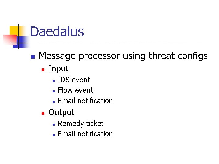 Daedalus n Message processor using threat configs n Input n n IDS event Flow