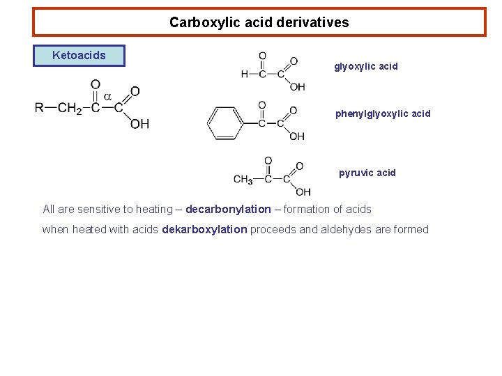 Carboxylic acid derivatives Ketoacids glyoxylic acid phenylglyoxylic acid pyruvic acid All are sensitive to
