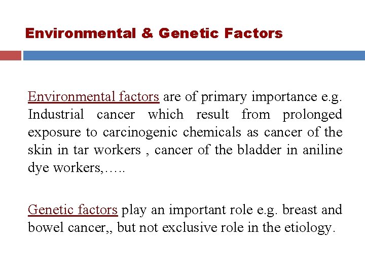 Environmental & Genetic Factors Environmental factors are of primary importance e. g. Industrial cancer Environmental & Genetic Factors Environmental factors are of primary importance e. g. Industrial cancer