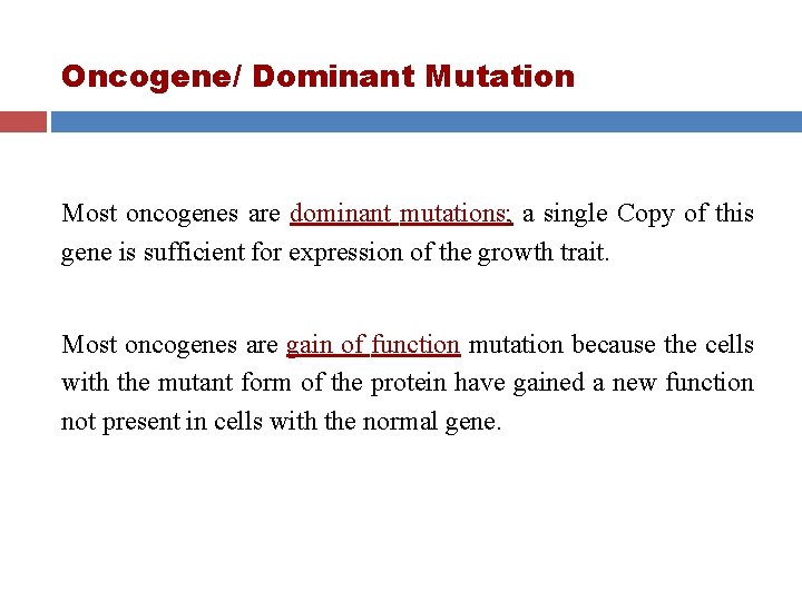 Oncogene/ Dominant Mutation Most oncogenes are dominant mutations; a single Copy of this gene Oncogene/ Dominant Mutation Most oncogenes are dominant mutations; a single Copy of this gene