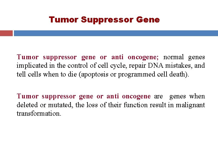 Tumor Suppressor Gene Tumor suppressor gene or anti oncogene; normal genes implicated in the Tumor Suppressor Gene Tumor suppressor gene or anti oncogene; normal genes implicated in the
