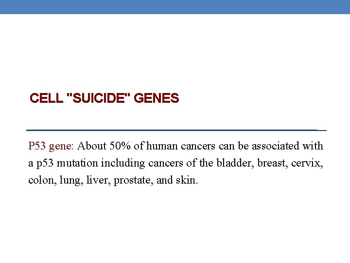 CELL "SUICIDE" GENES P 53 gene: About 50% of human cancers can be associated CELL "SUICIDE" GENES P 53 gene: About 50% of human cancers can be associated