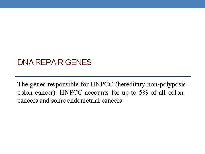 DNA REPAIR GENES The genes responsible for HNPCC (hereditary non-polyposis colon cancer). HNPCC accounts DNA REPAIR GENES The genes responsible for HNPCC (hereditary non-polyposis colon cancer). HNPCC accounts