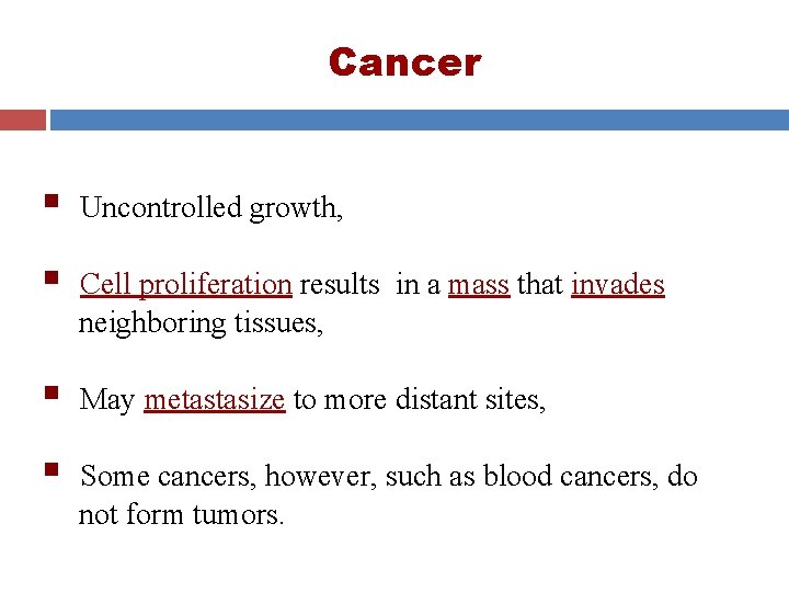 Cancer § Uncontrolled growth, § Cell proliferation results in a mass that invades neighboring Cancer § Uncontrolled growth, § Cell proliferation results in a mass that invades neighboring
