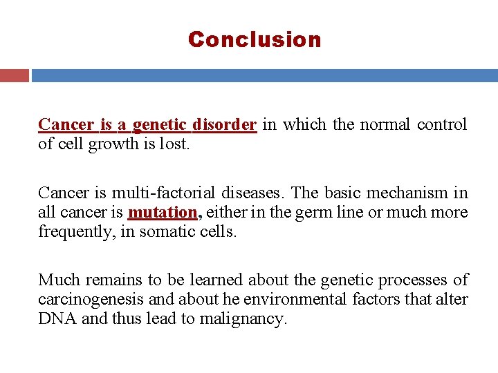 Conclusion Cancer is a genetic disorder in which the normal control of cell growth Conclusion Cancer is a genetic disorder in which the normal control of cell growth