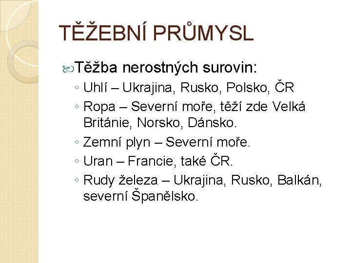 TĚŽEBNÍ PRŮMYSL Těžba nerostných surovin: ◦ Uhlí – Ukrajina, Rusko, Polsko, ČR ◦ Ropa