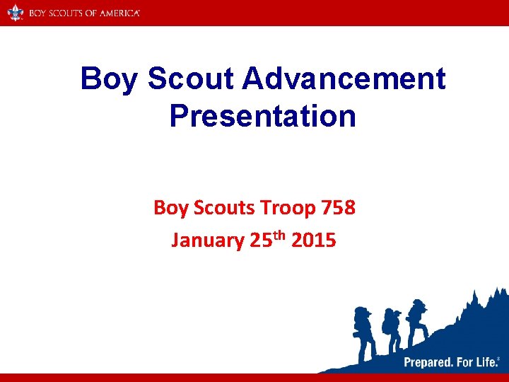 Boy Scout Advancement Presentation Boy Scouts Troop 758 January 25 th 2015 