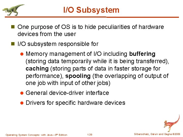I/O Subsystem n One purpose of OS is to hide peculiarities of hardware devices