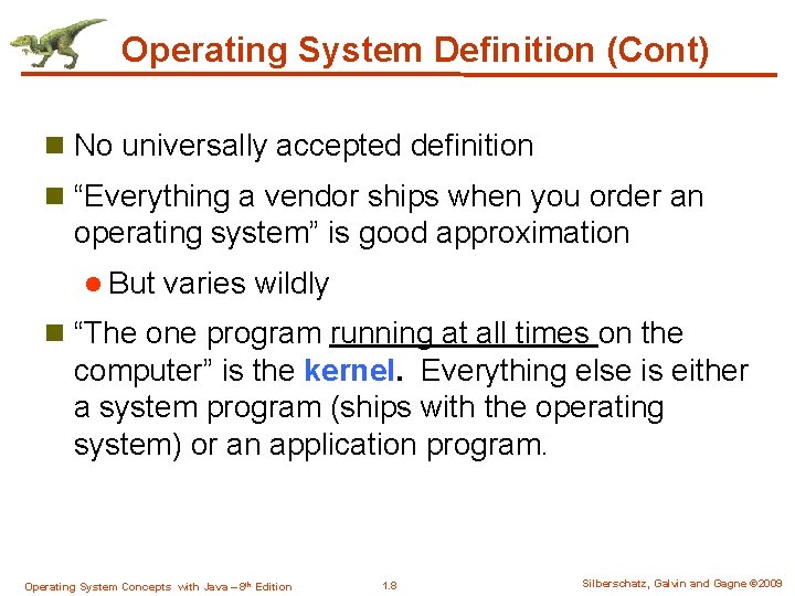 Operating System Definition (Cont) n No universally accepted definition n “Everything a vendor ships