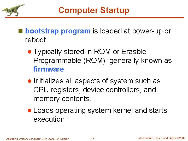 Computer Startup n bootstrap program is loaded at power-up or reboot l Typically stored