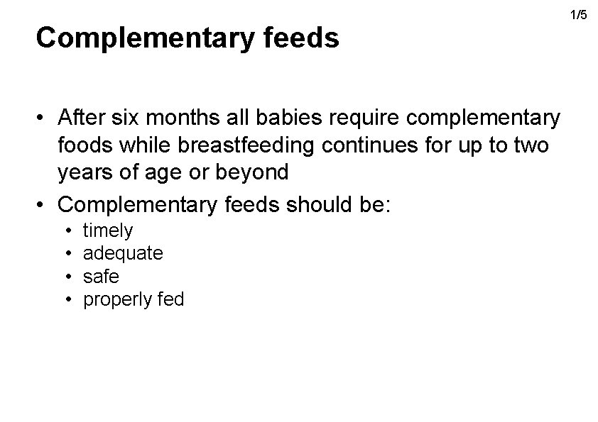 Complementary feeds • After six months all babies require complementary foods while breastfeeding continues