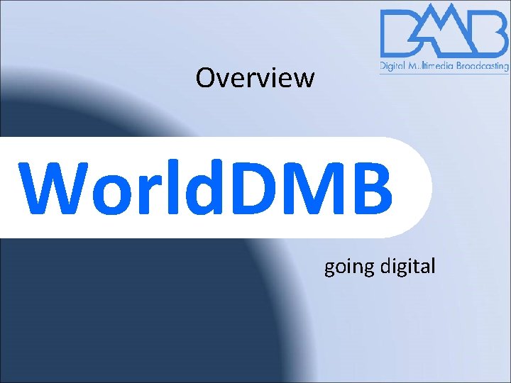 Overview World. DMB going digital 