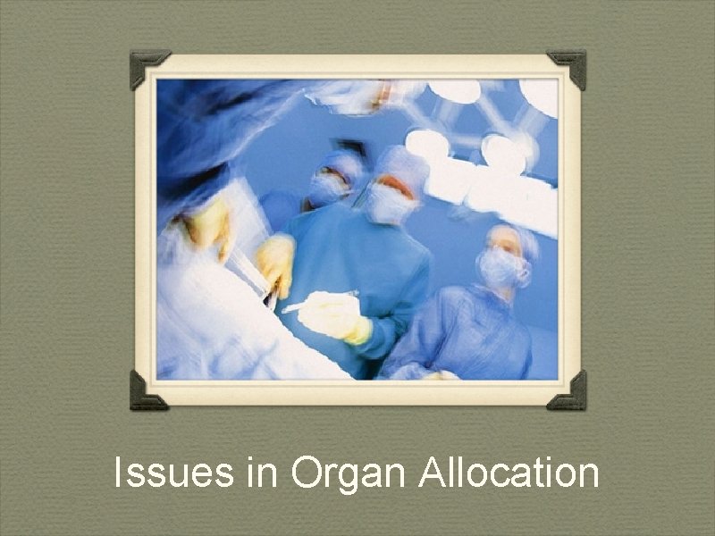 Issues in Organ Allocation 