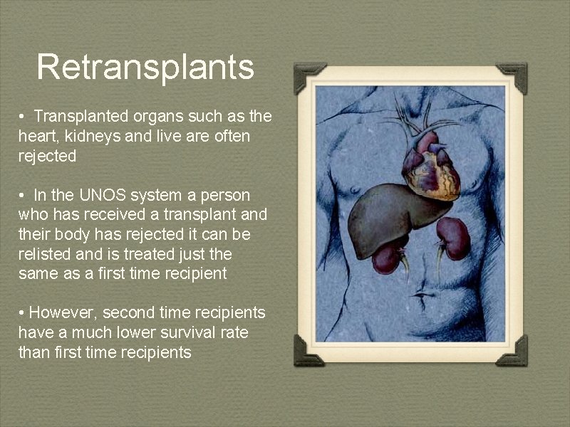 Retransplants • Transplanted organs such as the heart, kidneys and live are often rejected