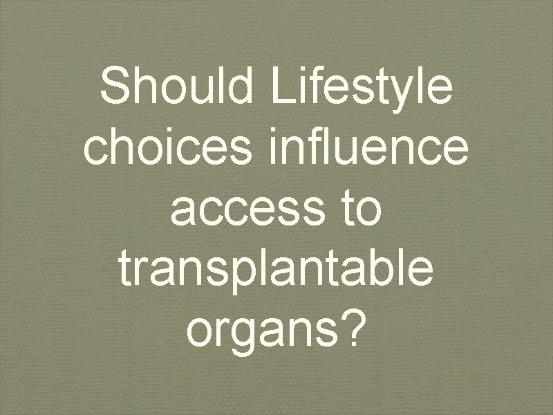 Should Lifestyle choices influence access to transplantable organs? 