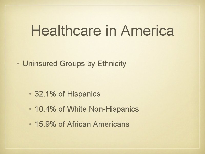 Healthcare in America • Uninsured Groups by Ethnicity • 32. 1% of Hispanics •
