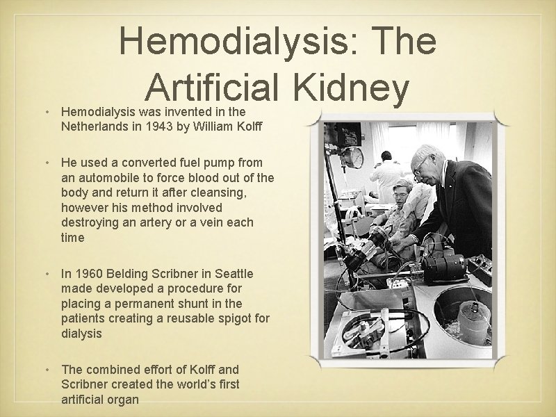 Hemodialysis: The Artificial Kidney • Hemodialysis was invented in the Netherlands in 1943 by