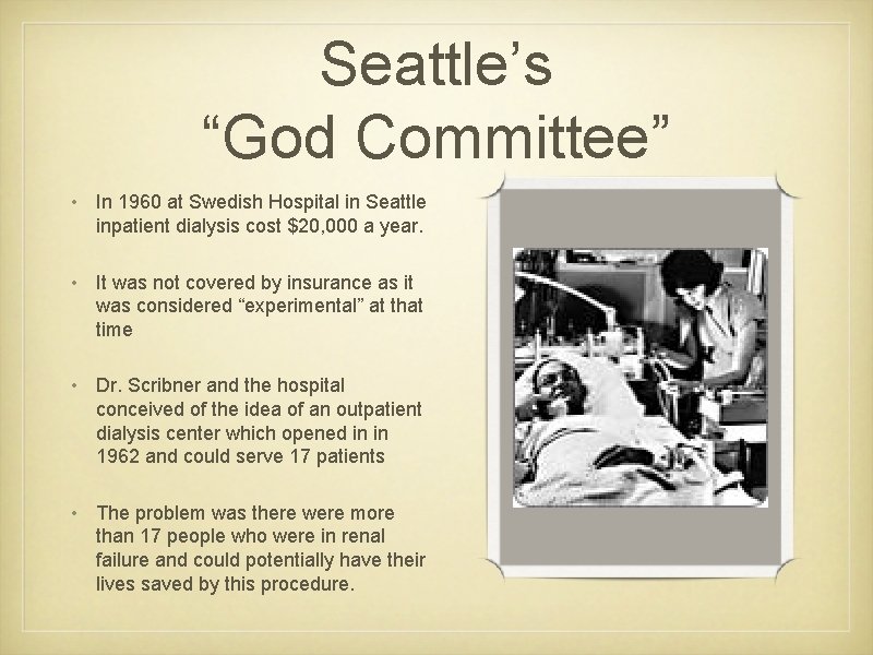 Seattle’s “God Committee” • In 1960 at Swedish Hospital in Seattle inpatient dialysis cost