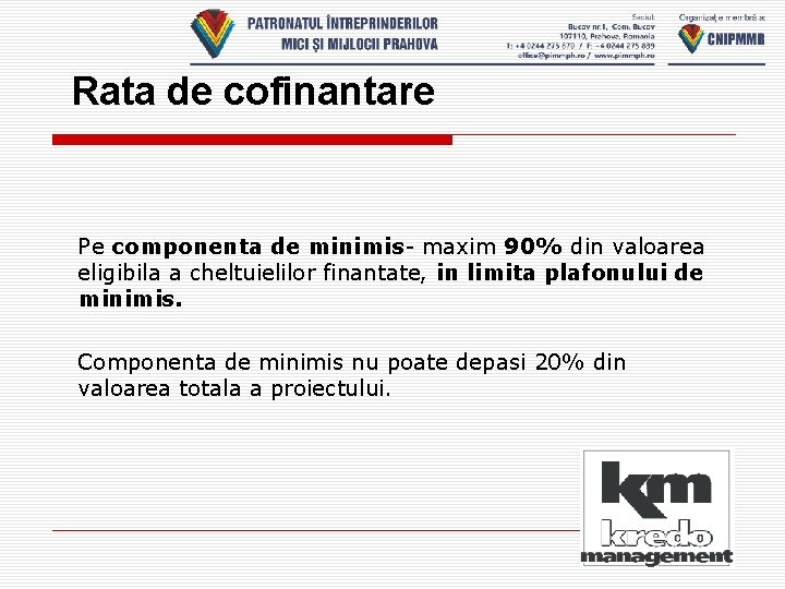 Rata de cofinantare Pe componenta de minimis- maxim 90% din valoarea eligibila a cheltuielilor Rata de cofinantare Pe componenta de minimis- maxim 90% din valoarea eligibila a cheltuielilor