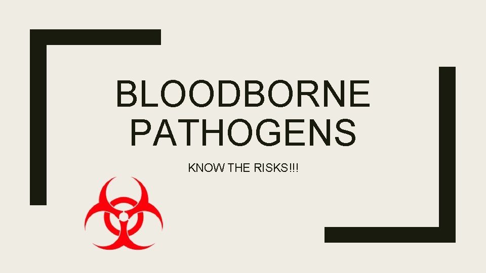BLOODBORNE PATHOGENS KNOW THE RISKS!!! 