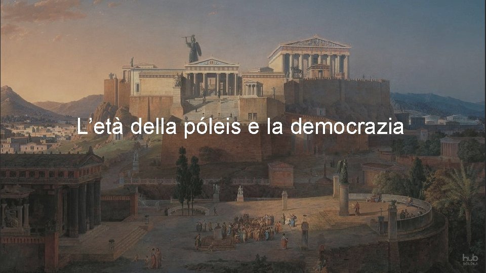 L’età della póleis e la democrazia 