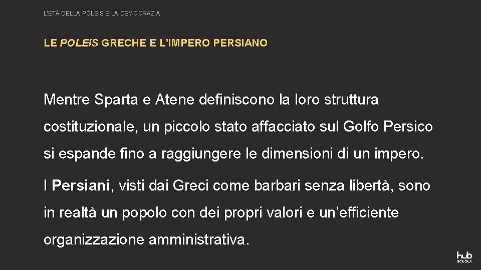 L’ETÀ DELLA PÓLEIS E LA DEMOCRAZIA LE POLEIS GRECHE E L’IMPERO PERSIANO Mentre Sparta