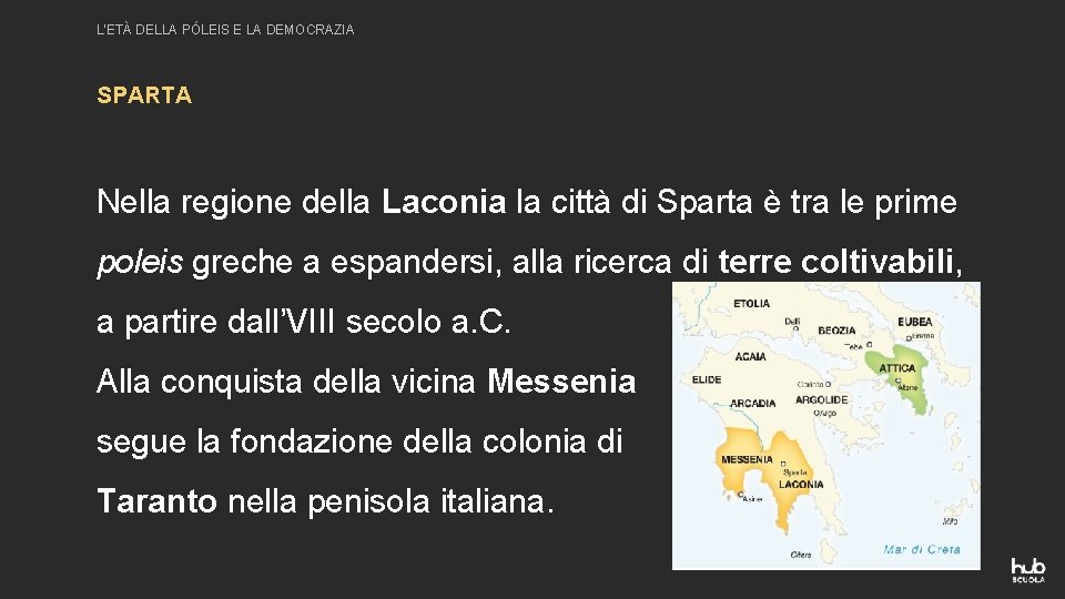 L’ETÀ DELLA PÓLEIS E LA DEMOCRAZIA SPARTA Nella regione della Laconia la città di