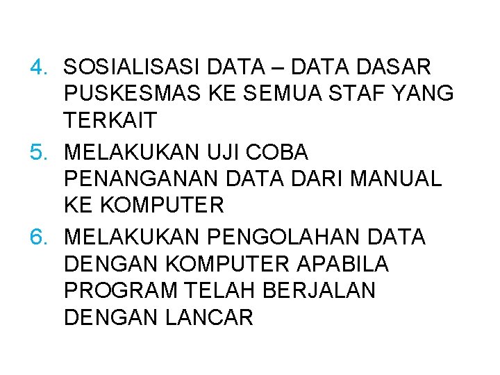 4. SOSIALISASI DATA – DATA DASAR PUSKESMAS KE SEMUA STAF YANG TERKAIT 5. MELAKUKAN