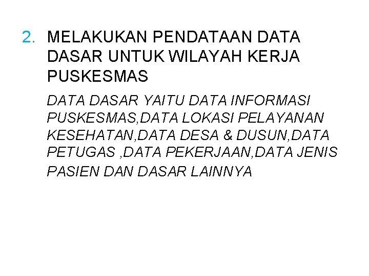 2. MELAKUKAN PENDATAAN DATA DASAR UNTUK WILAYAH KERJA PUSKESMAS DATA DASAR YAITU DATA INFORMASI