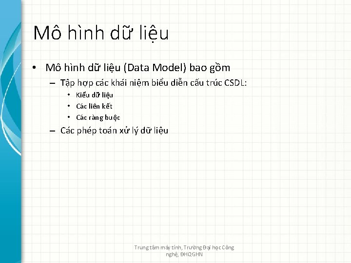 Mô hình dữ liệu • Mô hình dữ liệu (Data Model) bao gồm –