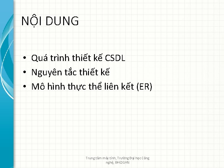 NỘI DUNG • Quá trình thiết kế CSDL • Nguyên tắc thiết kế •