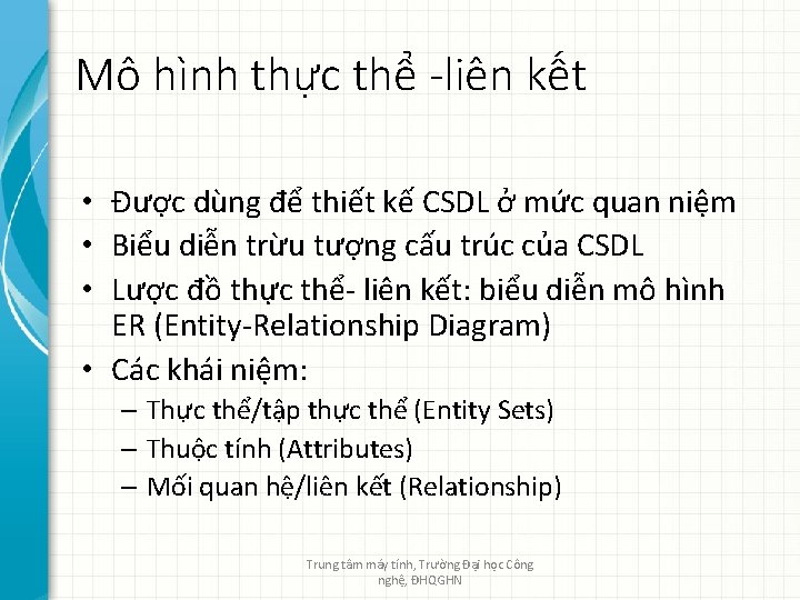 Mô hình thực thể -liên kết • Được dùng để thiết kế CSDL ở
