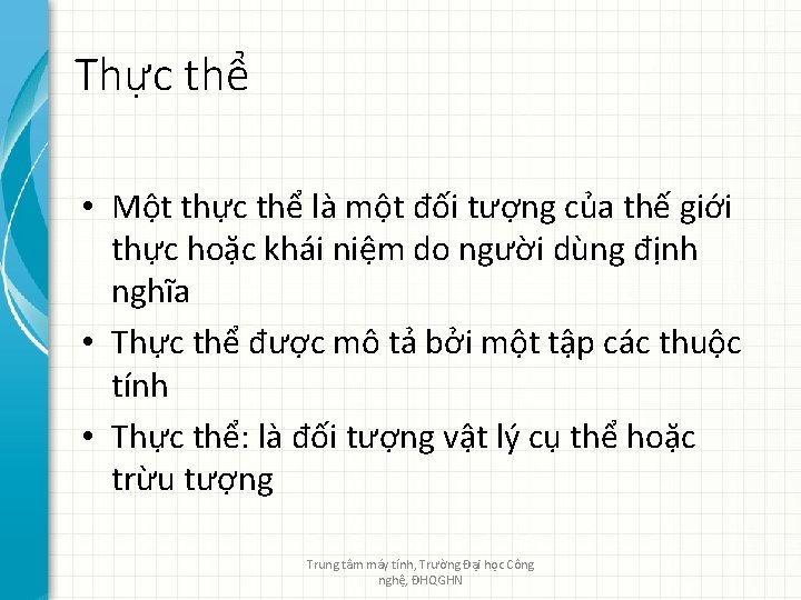 Thực thể • Một thực thể là một đối tượng của thế giới thực