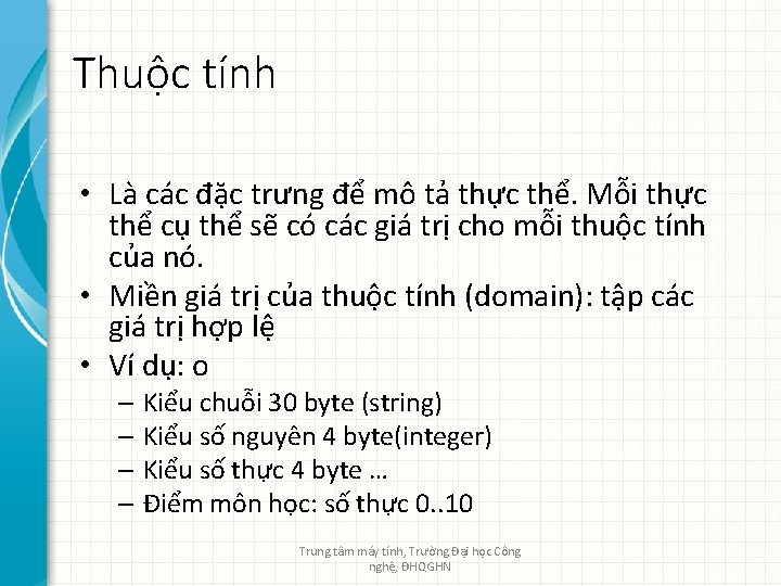 Thuộc tính • Là các đặc trưng để mô tả thực thể. Mỗi thực