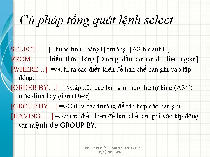 Cú pháp tổng quát lệnh select SELECT [Thuộc tính][bảng 1]. trường 1[AS bídanh 1],