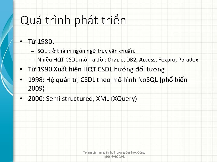 Quá trình phát triển • Từ 1980: – SQL trở thành ngôn ngữ truy