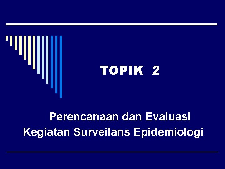 TOPIK 2 Perencanaan dan Evaluasi Kegiatan Surveilans Epidemiologi 
