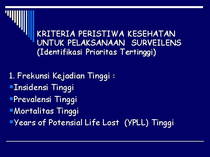 KRITERIA PERISTIWA KESEHATAN UNTUK PELAKSANAAN SURVEILENS (Identifikasi Prioritas Tertinggi) 1. Frekunsi Kejadian Tinggi :