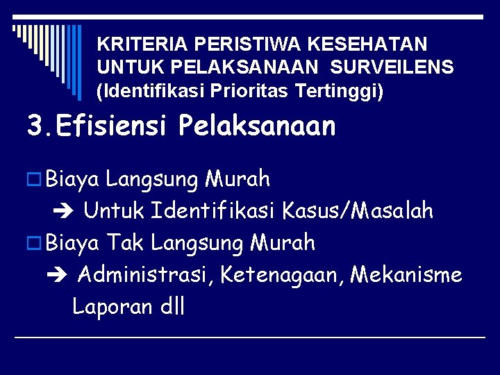 KRITERIA PERISTIWA KESEHATAN UNTUK PELAKSANAAN SURVEILENS (Identifikasi Prioritas Tertinggi) 3. Efisiensi Pelaksanaan o Biaya