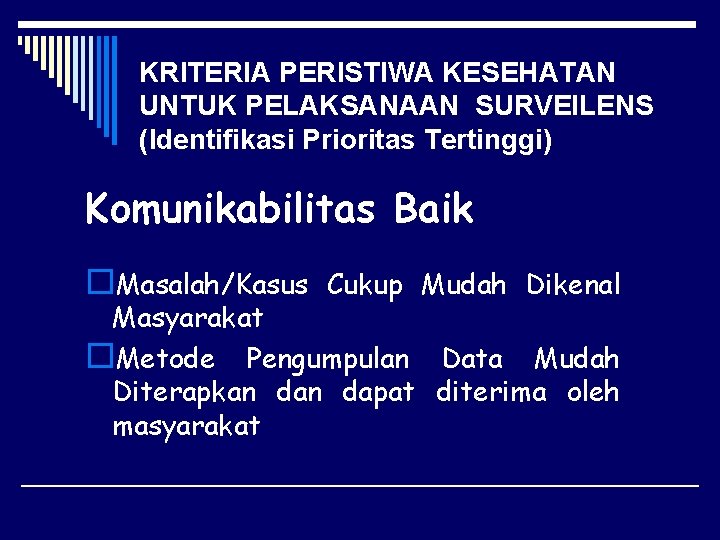 KRITERIA PERISTIWA KESEHATAN UNTUK PELAKSANAAN SURVEILENS (Identifikasi Prioritas Tertinggi) Komunikabilitas Baik o. Masalah/Kasus Cukup